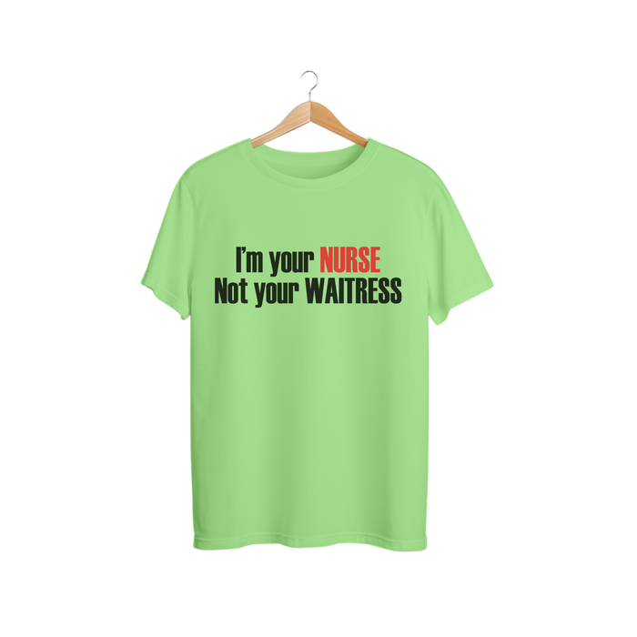 🔥 I’m Your Nurse, Not Your Waitress Tee 🔥